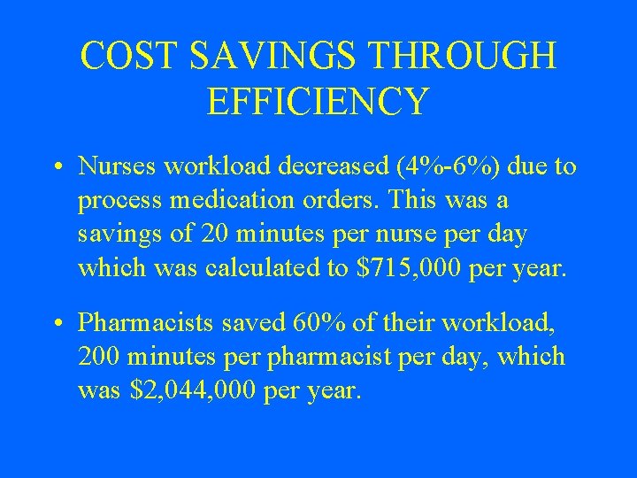 COST SAVINGS THROUGH EFFICIENCY • Nurses workload decreased (4%-6%) due to process medication orders.