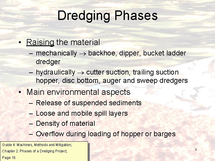 Dredging Phases • Raising the material – mechanically backhoe, dipper, bucket ladder dredger –