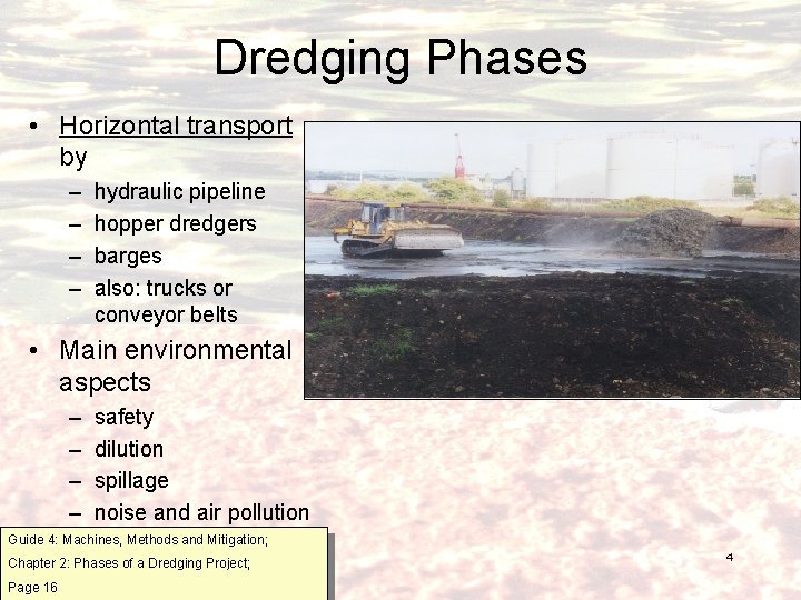 Dredging Phases • Horizontal transport by – – hydraulic pipeline hopper dredgers barges also: