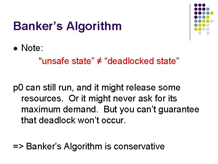 Banker’s Algorithm l Note: “unsafe state” ≠ “deadlocked state” p 0 can still run,