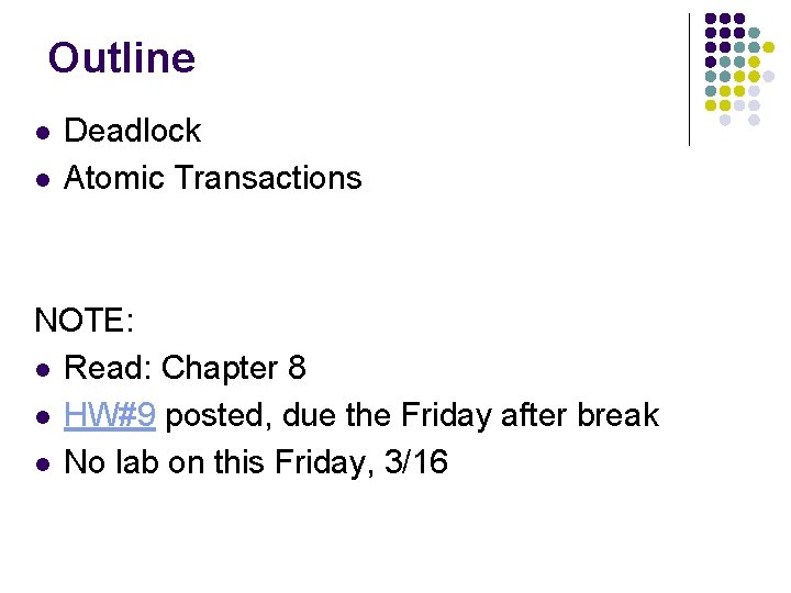 Outline l l Deadlock Atomic Transactions NOTE: l Read: Chapter 8 l HW#9 posted,