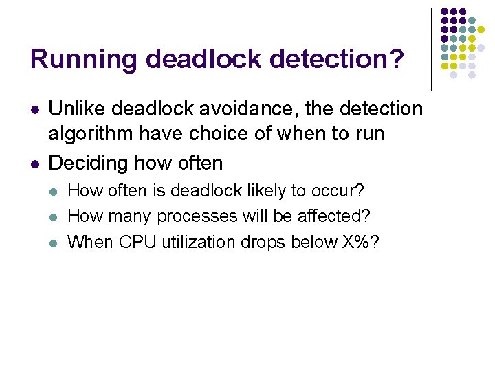 Running deadlock detection? l l Unlike deadlock avoidance, the detection algorithm have choice of