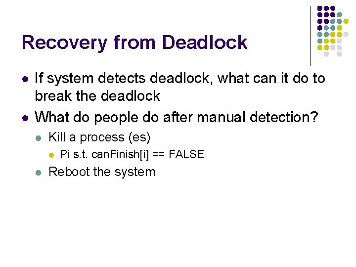 Recovery from Deadlock l l If system detects deadlock, what can it do to