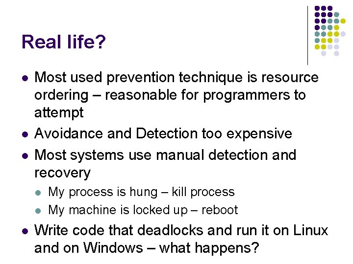 Real life? l l l Most used prevention technique is resource ordering – reasonable