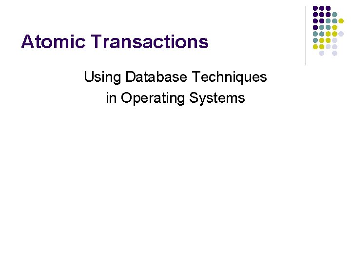 Atomic Transactions Using Database Techniques in Operating Systems 