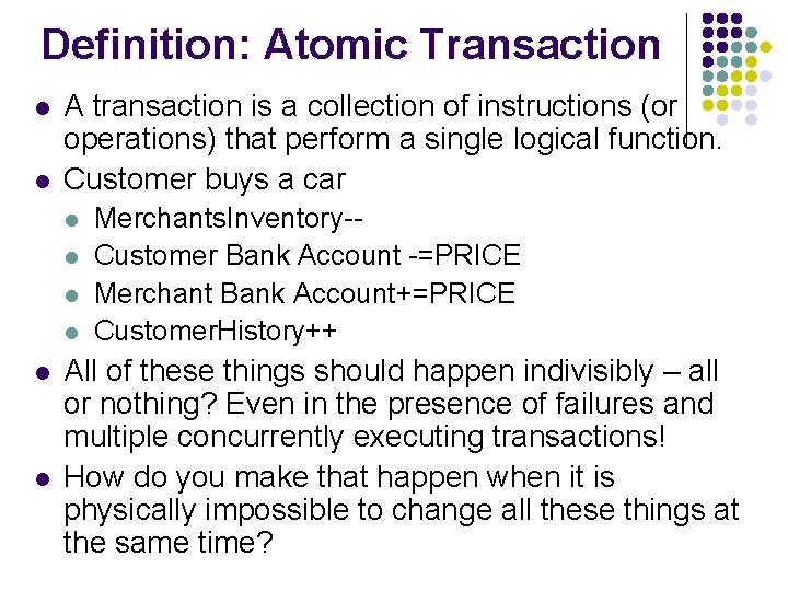 Definition: Atomic Transaction l l A transaction is a collection of instructions (or operations)