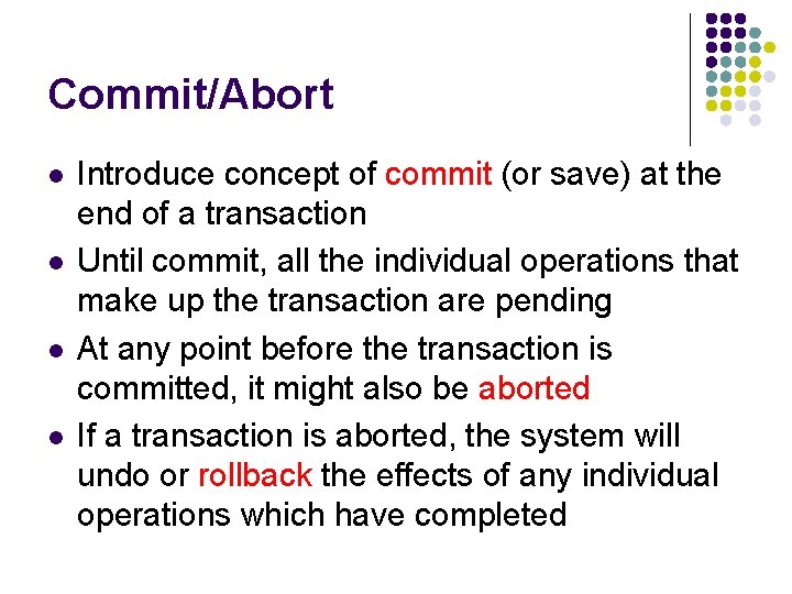 Commit/Abort l l Introduce concept of commit (or save) at the end of a