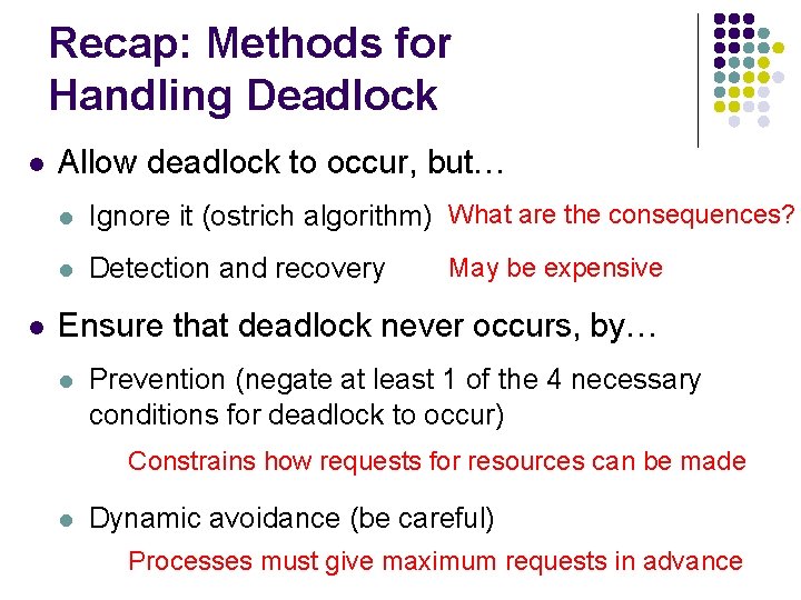 Recap: Methods for Handling Deadlock l l Allow deadlock to occur, but… l Ignore