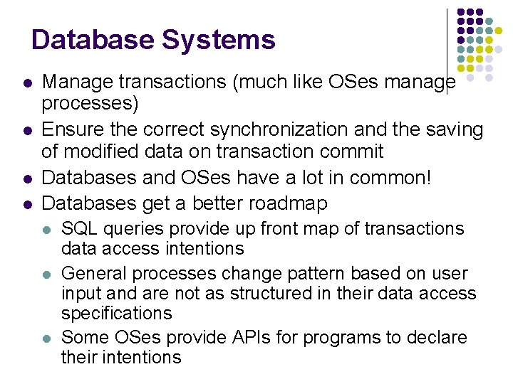 Database Systems l l Manage transactions (much like OSes manage processes) Ensure the correct