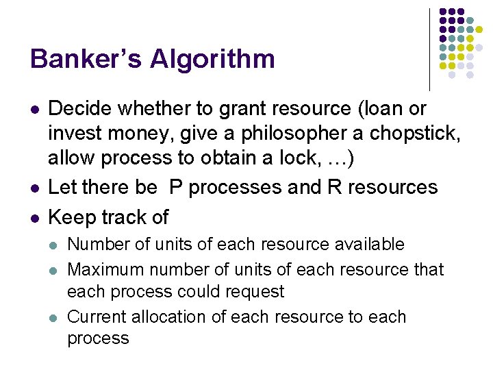 Banker’s Algorithm l l l Decide whether to grant resource (loan or invest money,