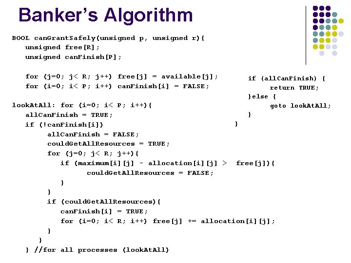 Banker’s Algorithm BOOL can. Grant. Safely(unsigned p, unsigned r){ unsigned free[R]; unsigned can. Finish[P];