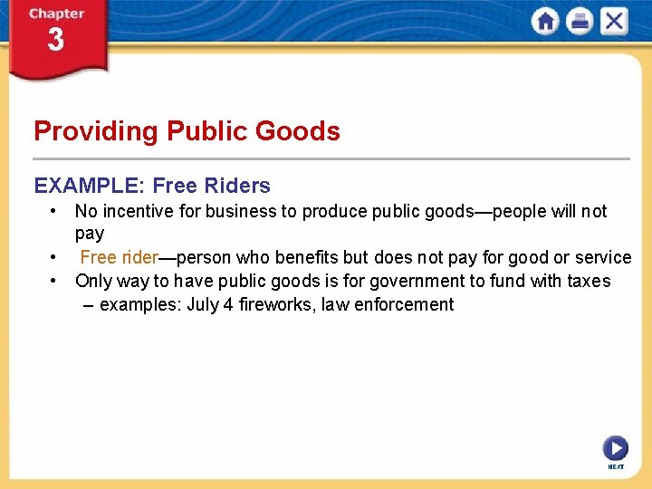 Providing Public Goods EXAMPLE: Free Riders • No incentive for business to produce public