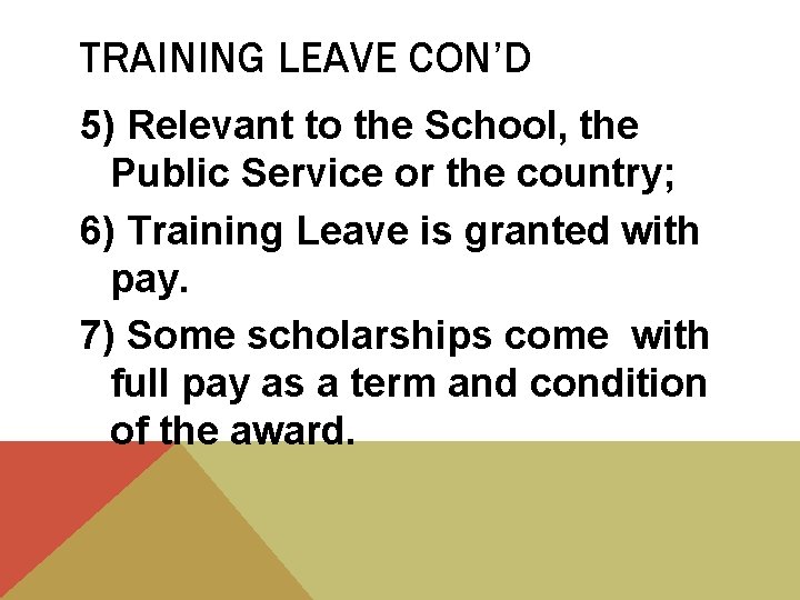 TRAINING LEAVE CON’D 5) Relevant to the School, the Public Service or the country;
