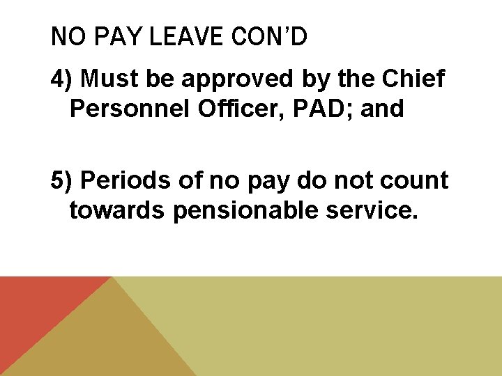 NO PAY LEAVE CON’D 4) Must be approved by the Chief Personnel Officer, PAD;