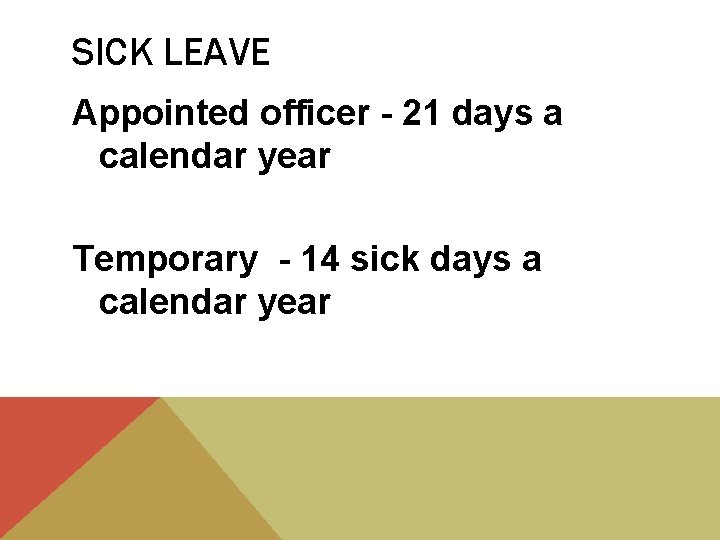 SICK LEAVE Appointed officer - 21 days a calendar year Temporary - 14 sick