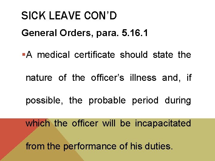 SICK LEAVE CON’D General Orders, para. 5. 16. 1 §A medical certificate should state