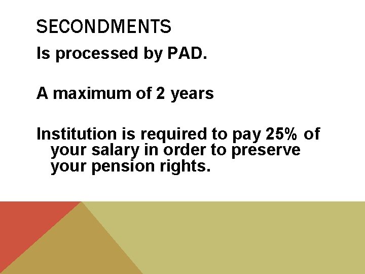 SECONDMENTS Is processed by PAD. A maximum of 2 years Institution is required to