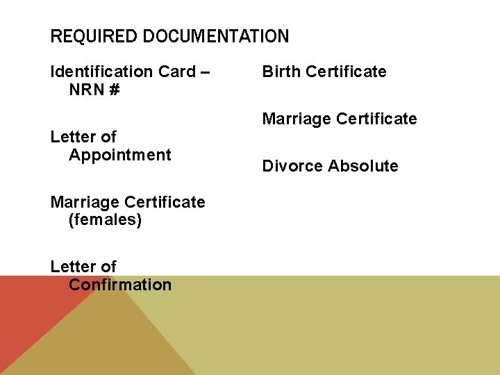 REQUIRED DOCUMENTATION Identification Card – NRN # Letter of Appointment Marriage Certificate (females) Letter