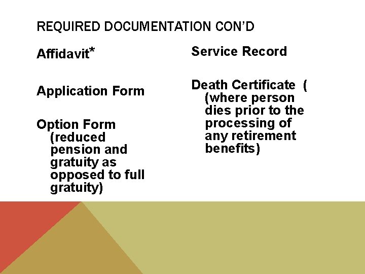 REQUIRED DOCUMENTATION CON’D Affidavit* Service Record Application Form Death Certificate ( (where person dies