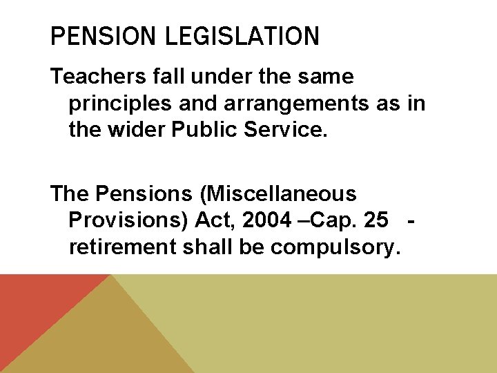 PENSION LEGISLATION Teachers fall under the same principles and arrangements as in the wider
