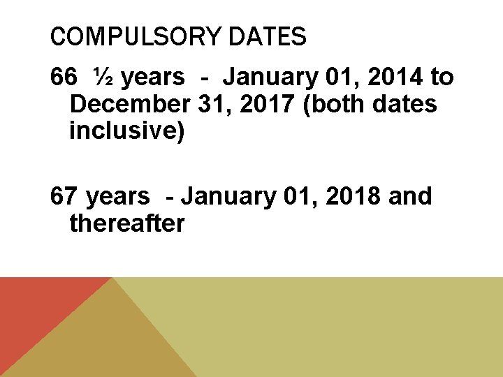 COMPULSORY DATES 66 ½ years - January 01, 2014 to December 31, 2017 (both