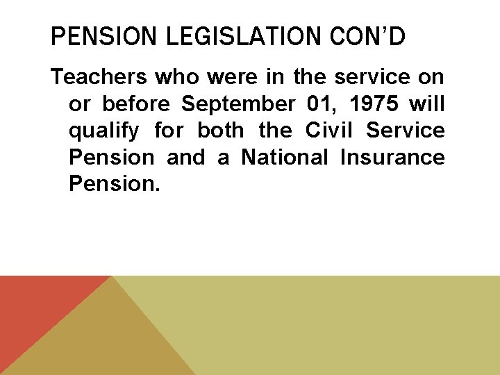 PENSION LEGISLATION CON’D Teachers who were in the service on or before September 01,
