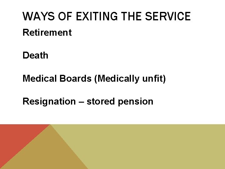 WAYS OF EXITING THE SERVICE Retirement Death Medical Boards (Medically unfit) Resignation – stored
