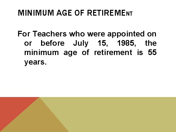 MINIMUM AGE OF RETIREMENT For Teachers who were appointed on or before July 15,