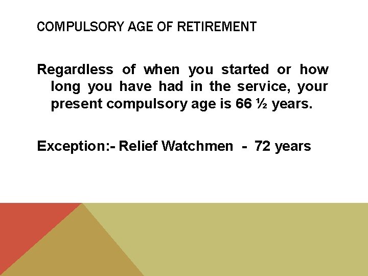 COMPULSORY AGE OF RETIREMENT Regardless of when you started or how long you have