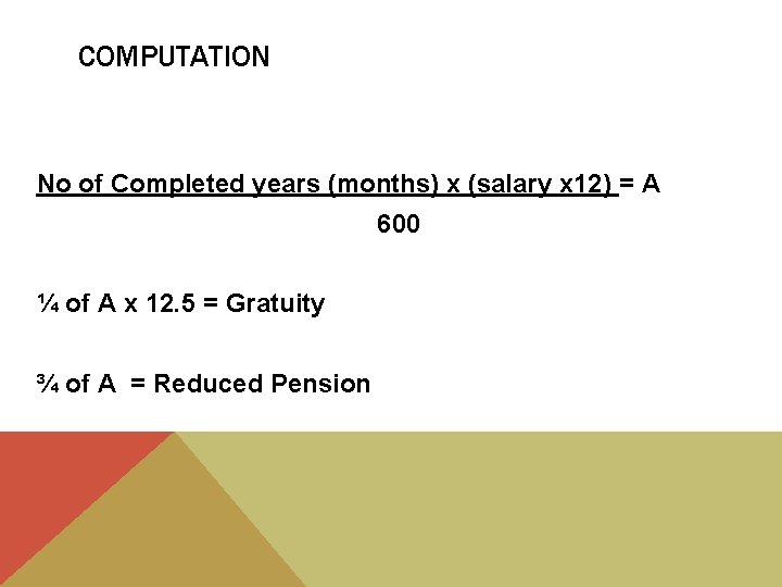 COMPUTATION No of Completed years (months) x (salary x 12) = A 600 ¼