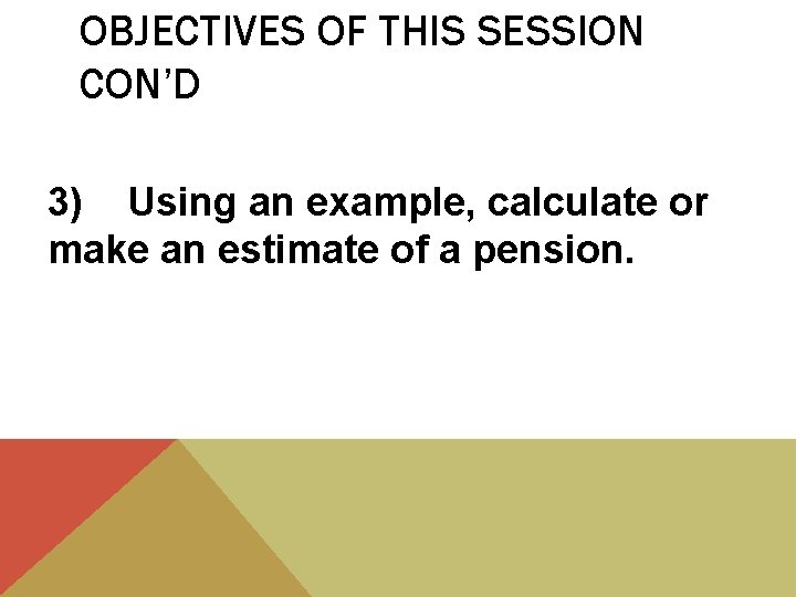 OBJECTIVES OF THIS SESSION CON’D 3) Using an example, calculate or make an estimate