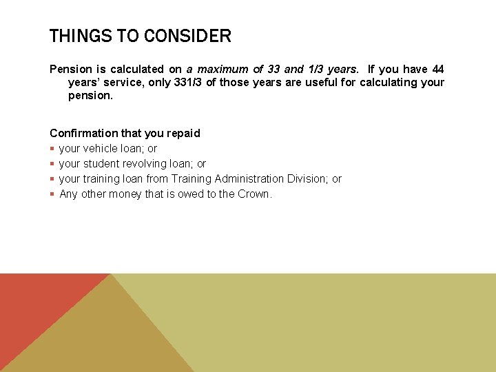 THINGS TO CONSIDER Pension is calculated on a maximum of 33 and 1/3 years.