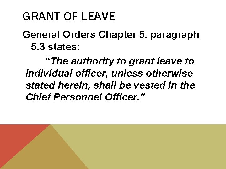 GRANT OF LEAVE General Orders Chapter 5, paragraph 5. 3 states: “The authority to