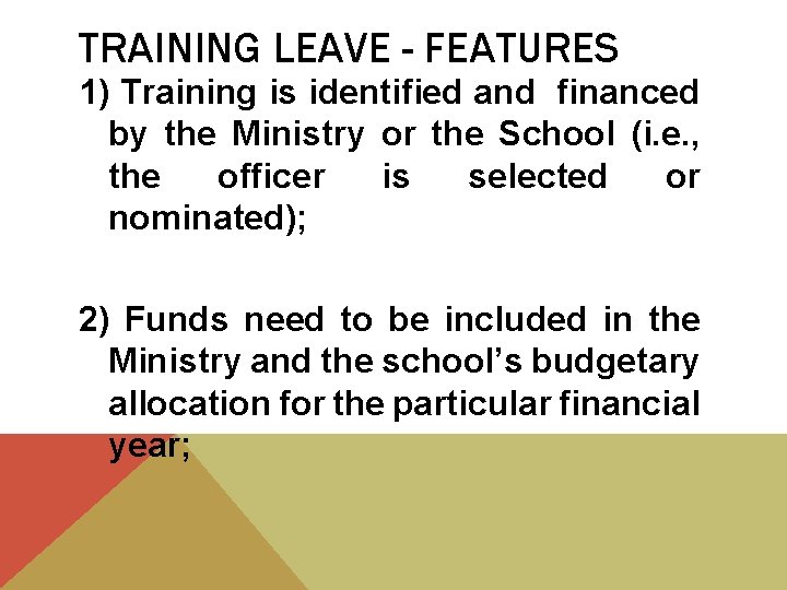 TRAINING LEAVE - FEATURES 1) Training is identified and financed by the Ministry or