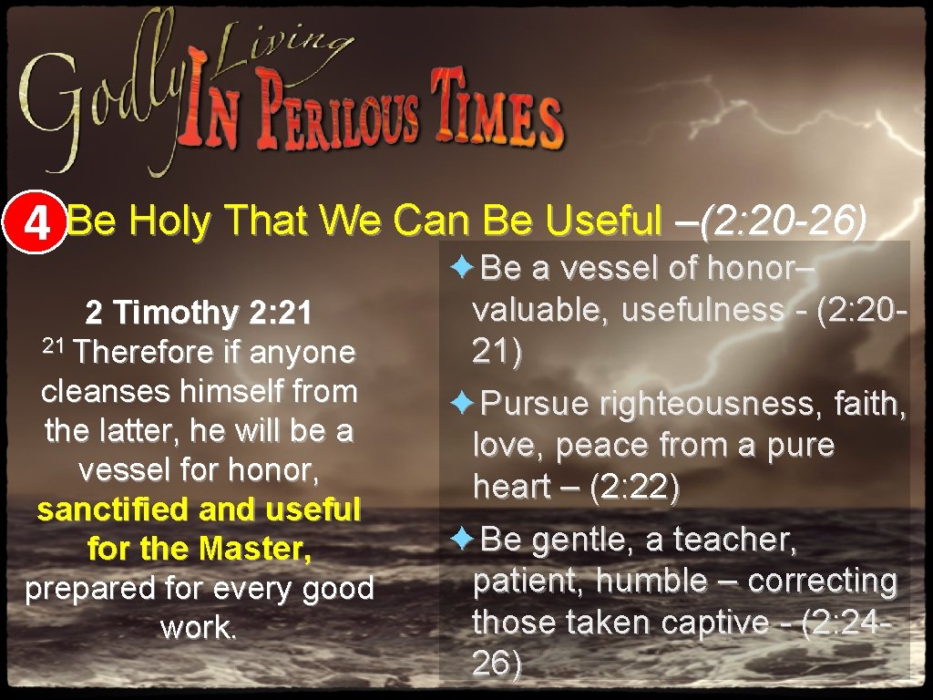 4 Be Holy That We Can Be Useful –(2: 20 -26) 2 Timothy 2: 4 Be Holy That We Can Be Useful –(2: 20 -26) 2 Timothy 2: