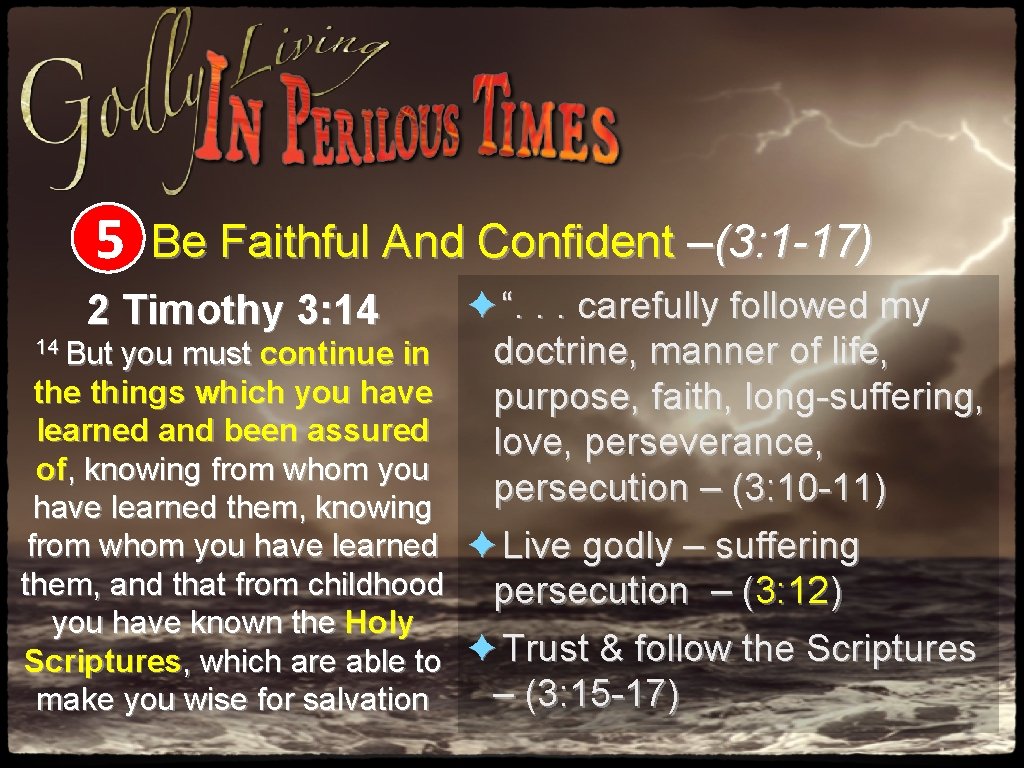 5 Be Faithful And Confident –(3: 1 -17) 2 Timothy 3: 14 14 But 5 Be Faithful And Confident –(3: 1 -17) 2 Timothy 3: 14 14 But