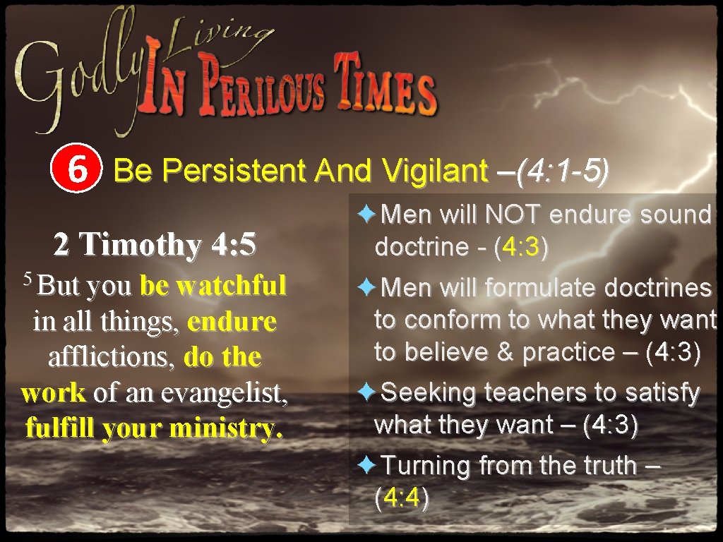 6 Be Persistent And Vigilant –(4: 1 -5) 2 Timothy 4: 5 5 But 6 Be Persistent And Vigilant –(4: 1 -5) 2 Timothy 4: 5 5 But
