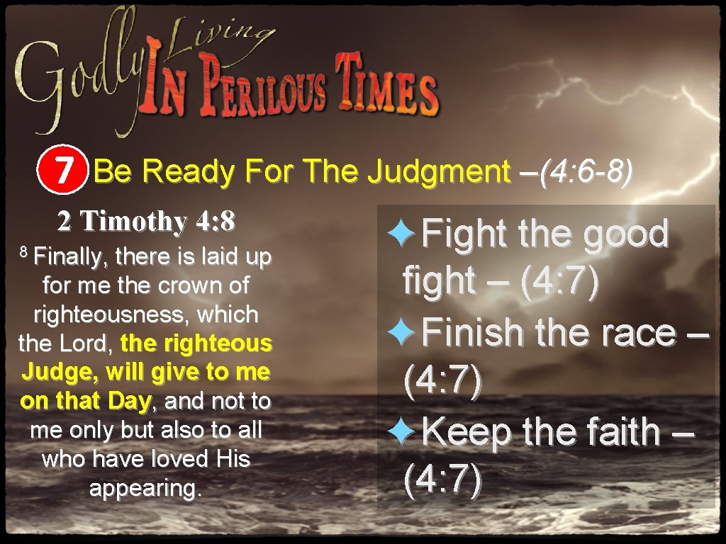 7 Be Ready For The Judgment –(4: 6 -8) 2 Timothy 4: 8 8 7 Be Ready For The Judgment –(4: 6 -8) 2 Timothy 4: 8 8