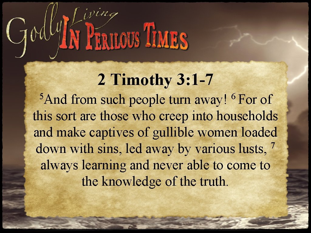 2 Timothy 3: 1 -7 5 And 6 For from such people turn away! 2 Timothy 3: 1 -7 5 And 6 For from such people turn away!