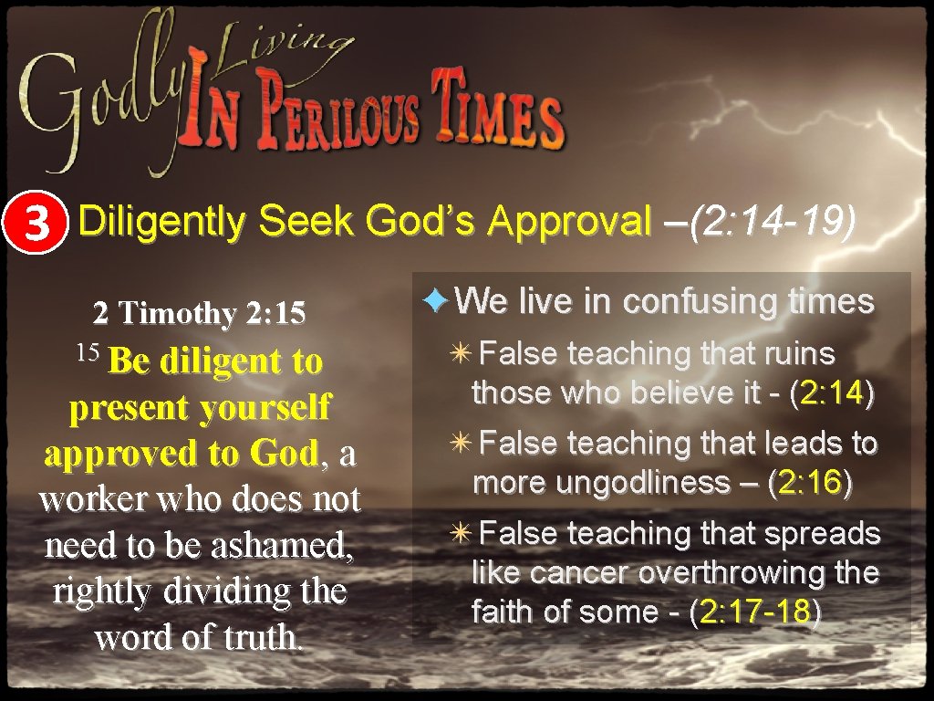 3 Diligently Seek God’s Approval –(2: 14 -19) 2 Timothy 2: 15 15 Be 3 Diligently Seek God’s Approval –(2: 14 -19) 2 Timothy 2: 15 15 Be