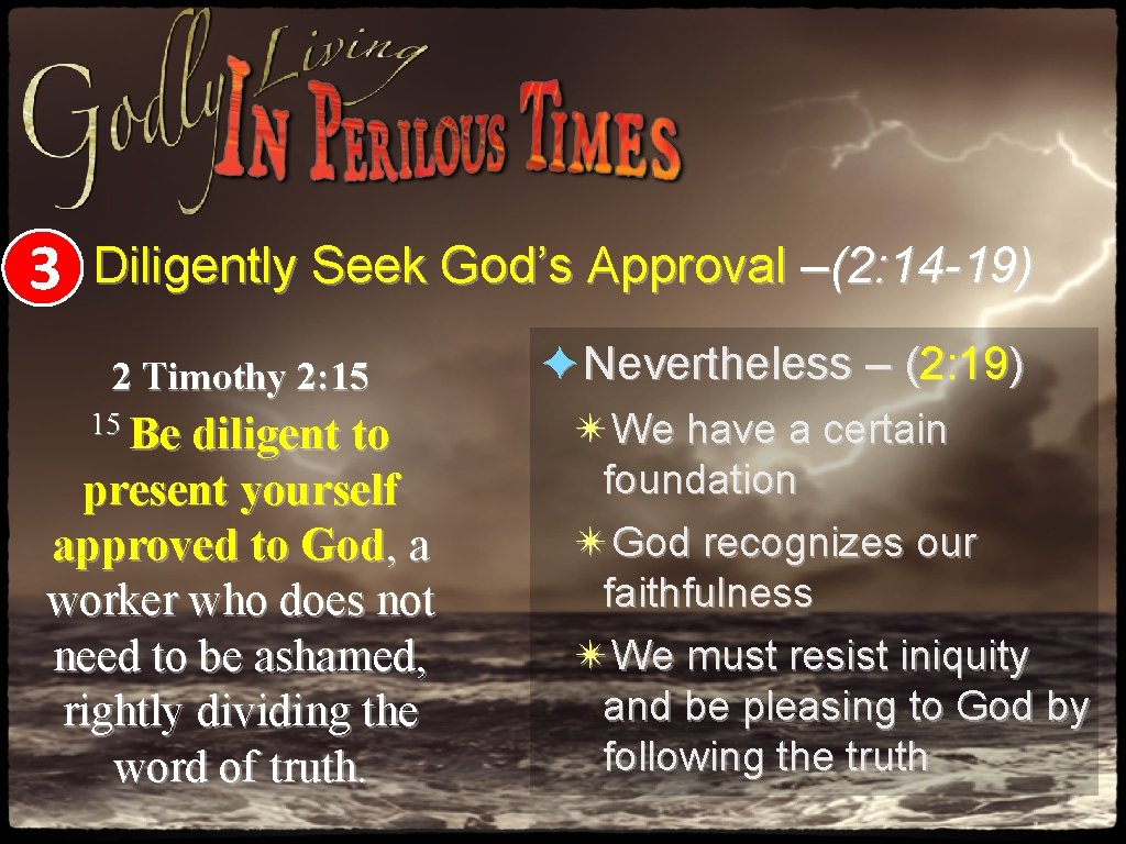 3 Diligently Seek God’s Approval –(2: 14 -19) 2 Timothy 2: 15 15 Be 3 Diligently Seek God’s Approval –(2: 14 -19) 2 Timothy 2: 15 15 Be
