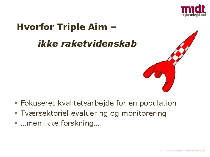 Hvorfor Triple Aim – ikke raketvidenskab § Fokuseret kvalitetsarbejde for en population § Tværsektoriel