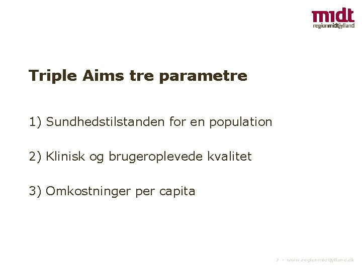 Triple Aims tre parametre 1) Sundhedstilstanden for en population 2) Klinisk og brugeroplevede kvalitet