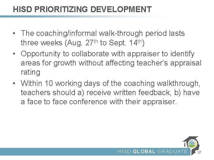 HISD PRIORITIZING DEVELOPMENT • The coaching/informal walk-through period lasts three weeks (Aug. 27 th
