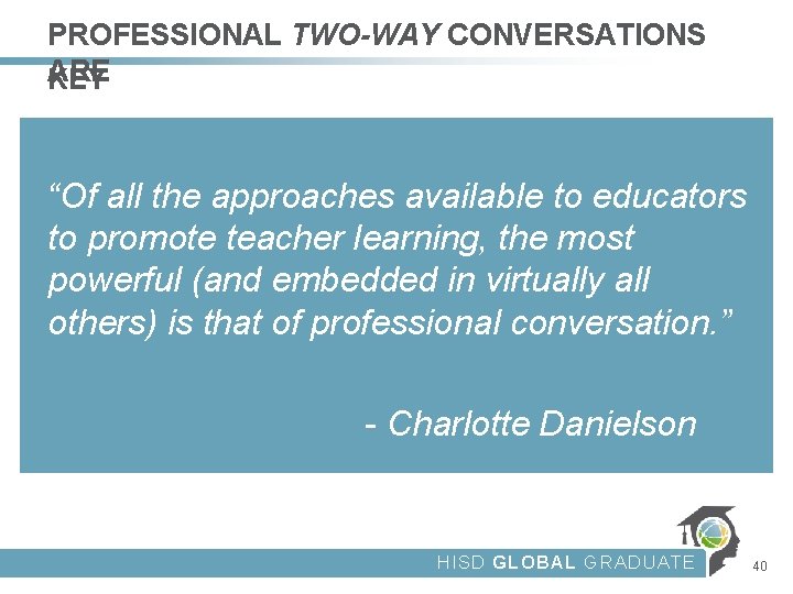 PROFESSIONAL TWO-WAY CONVERSATIONS ARE KEY “Of all the approaches available to educators to promote