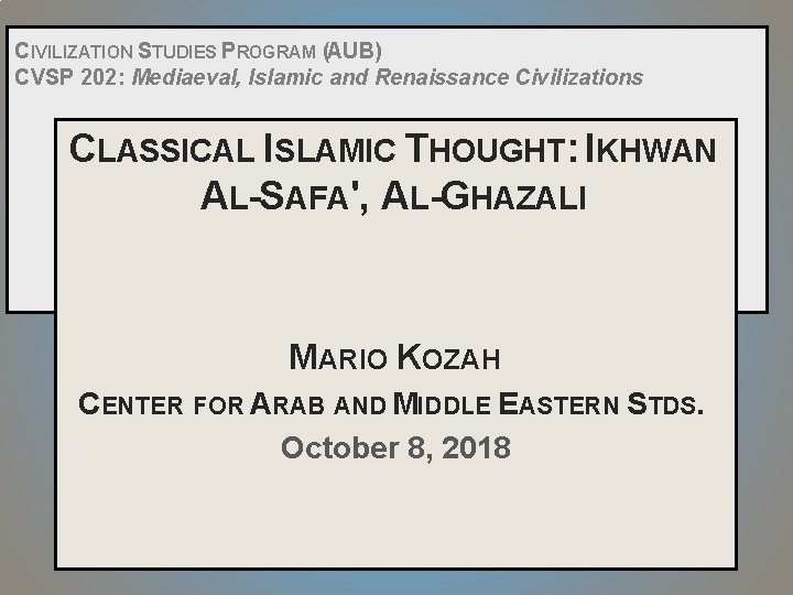 CIVILIZATION STUDIES PROGRAM (AUB) CVSP 202: Mediaeval, Islamic and Renaissance Civilizations CLASSICAL ISLAMIC THOUGHT: