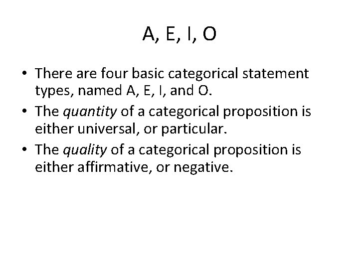 A, E, I, O • There are four basic categorical statement types, named A,