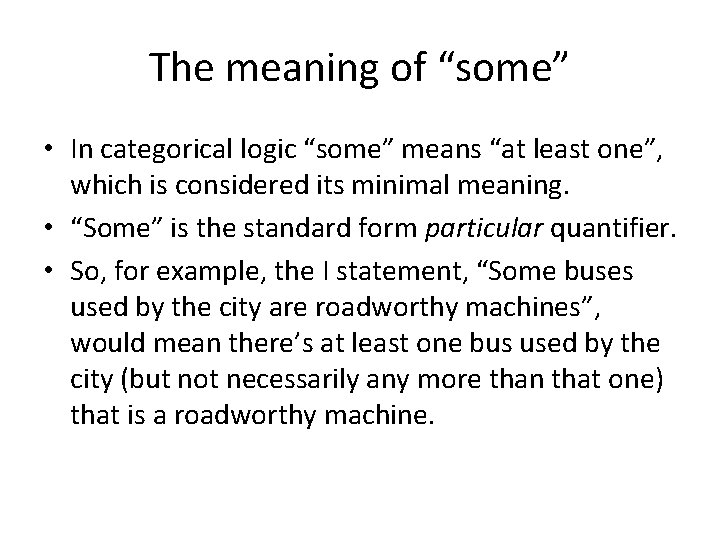 The meaning of “some” • In categorical logic “some” means “at least one”, which