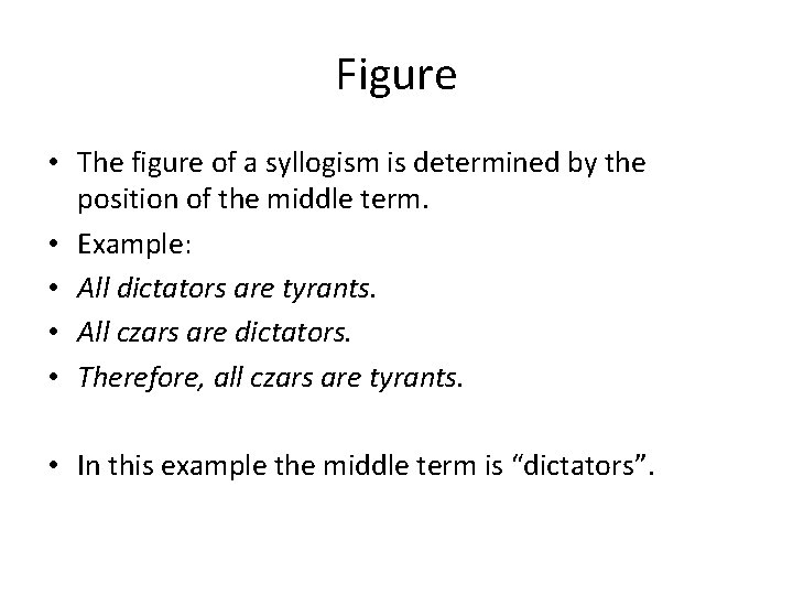 Figure • The figure of a syllogism is determined by the position of the