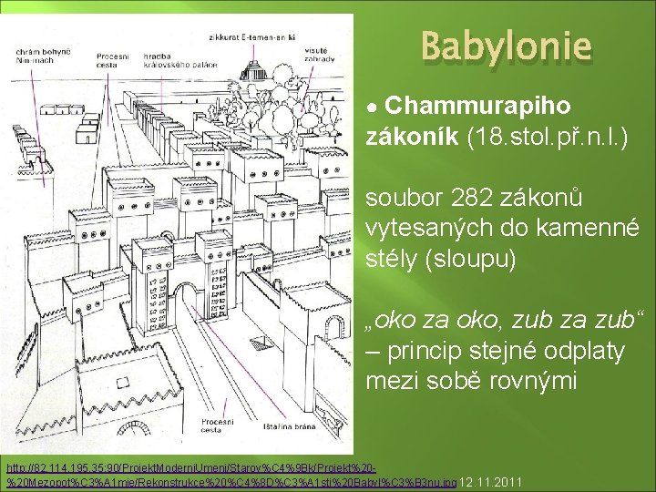 Babylonie ● Chammurapiho zákoník (18. stol. př. n. l. ) soubor 282 zákonů vytesaných